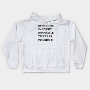 REMEMBER - IN EVERY IMPOSSIBLE THERE IS POSSIBLE Kids Hoodie